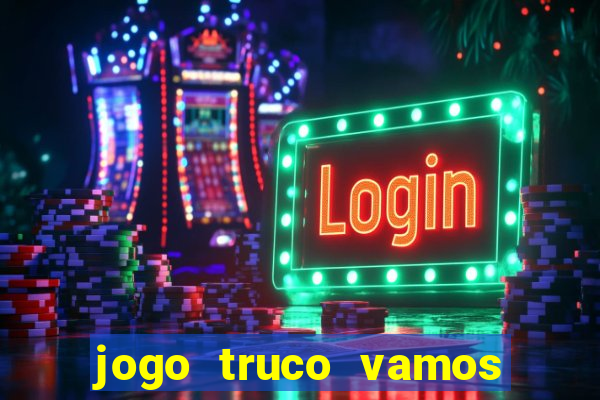 jogo truco vamos paga mesmo